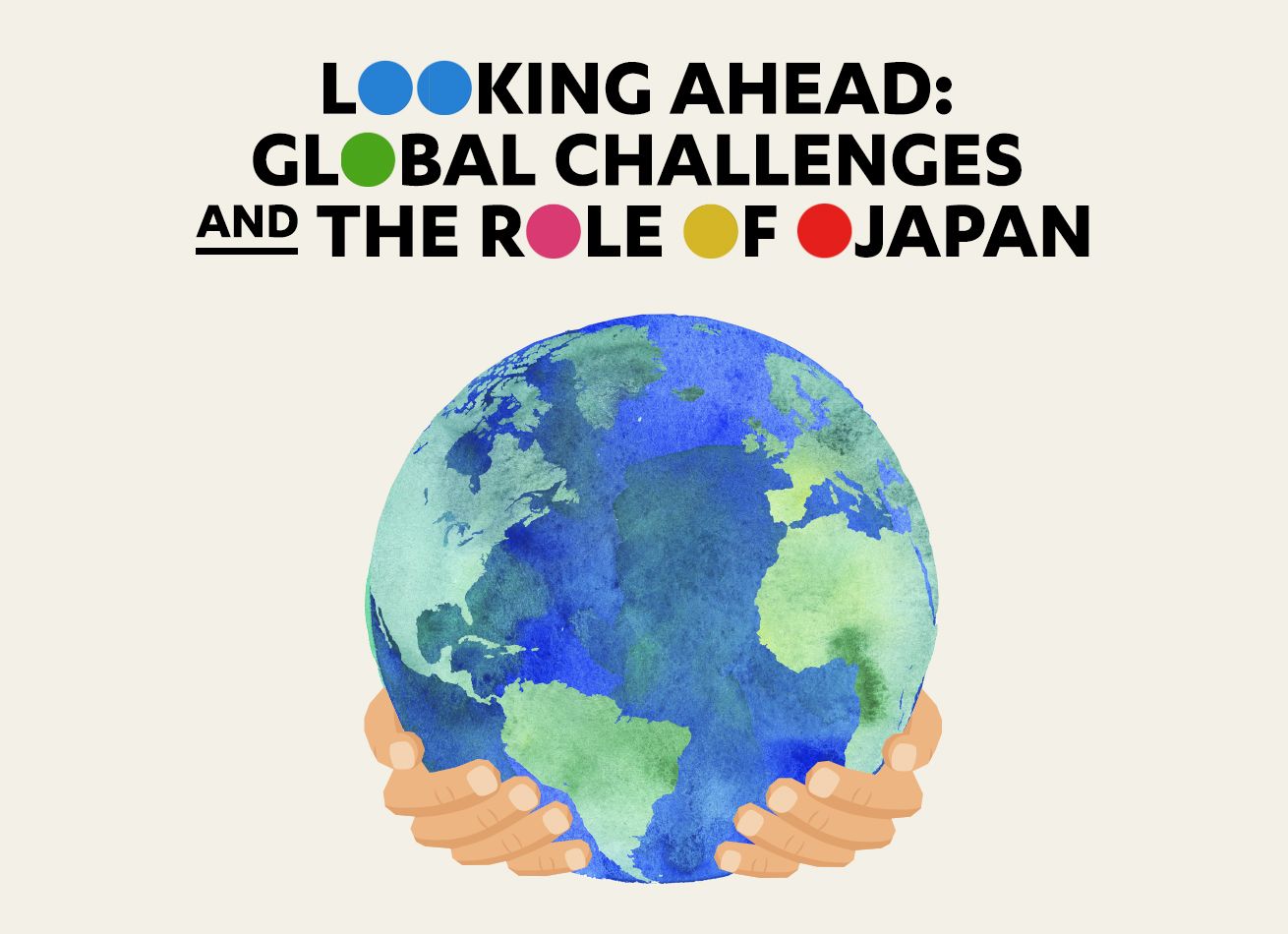 Looking Ahead: Global Challenges and the Role of Japan Looking Ahead: Global Challenges and the Role of Japan