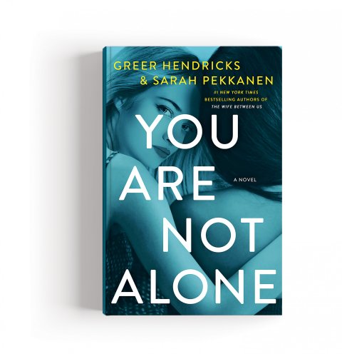 CUL_Books_Fiction_You Are Not Alone by Greer Hendricks and Sarah Pekkanen