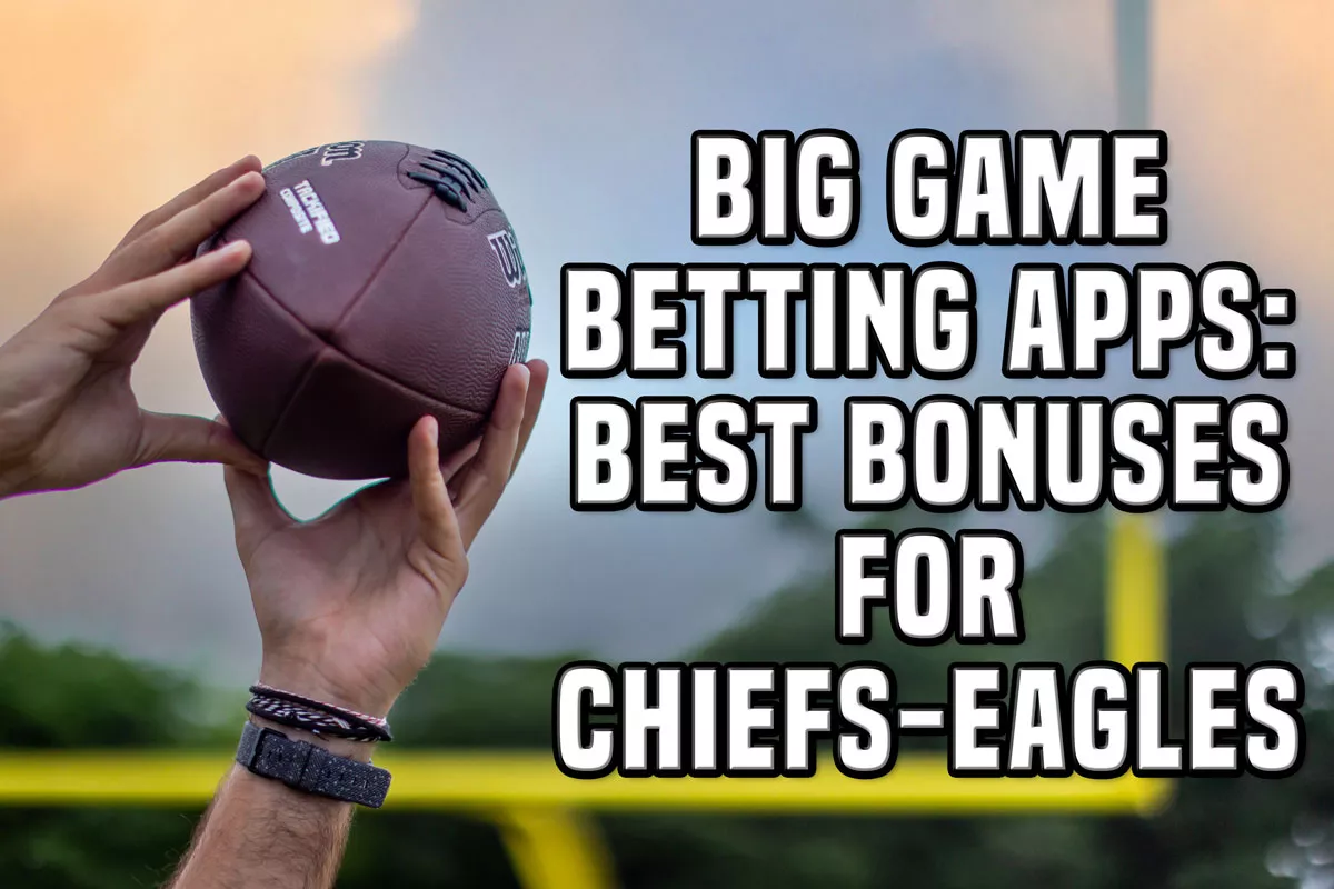 Super Bowl Betting Apps: Best Bonuses, Offers for Chiefs-Eagles - Vimarsana News