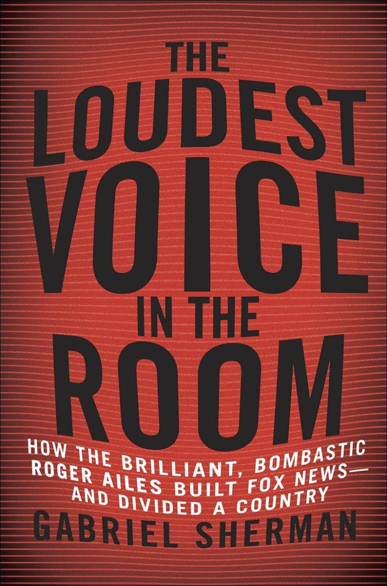 The Loudest Voice in the Room: How the Brilliant, Bombastic Roger Ailes Built Fox News -- and Divided a Country