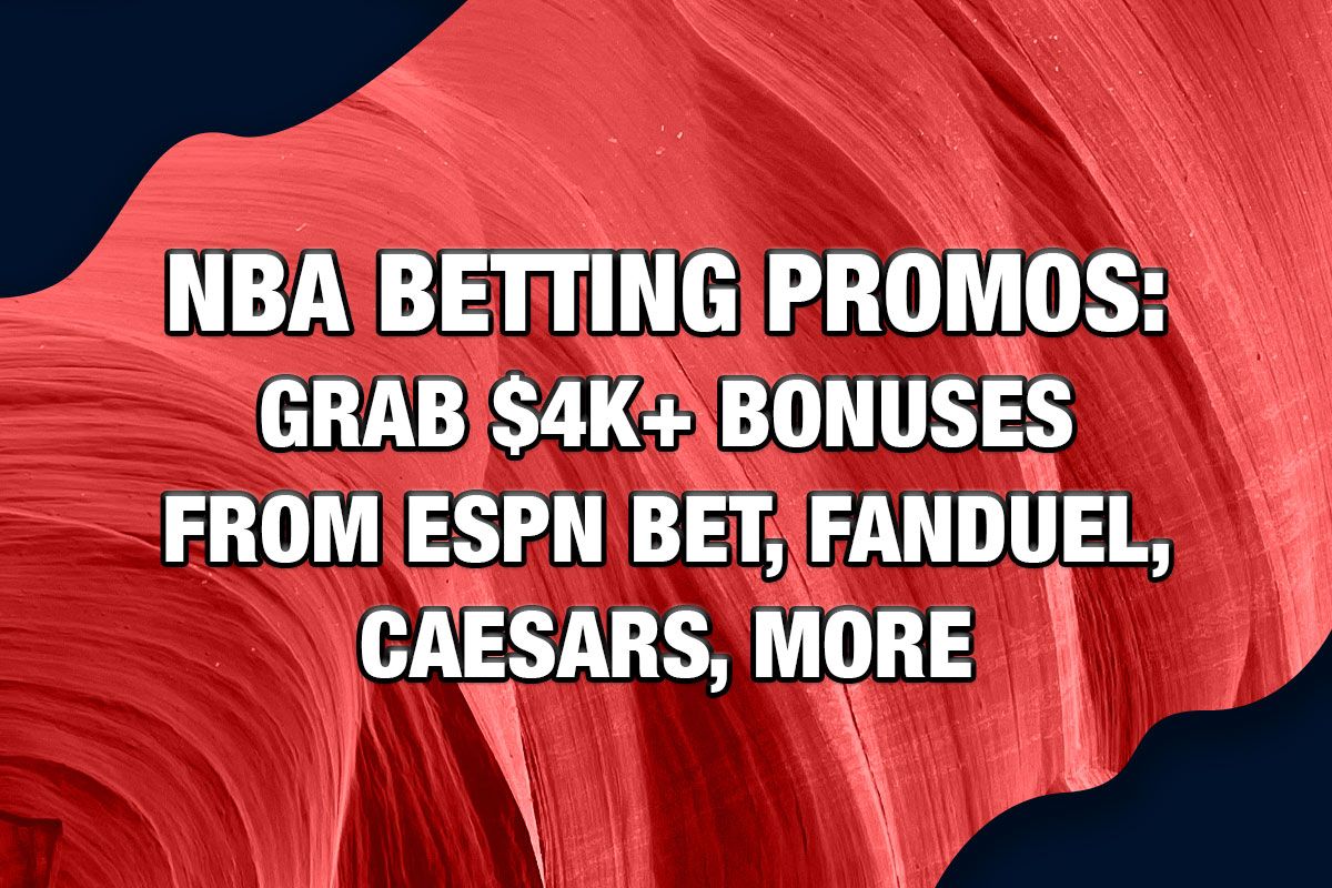 NBA Betting Promos: Grab $4K+ Bonuses From ESPN BET, FanDuel, Caesars, More