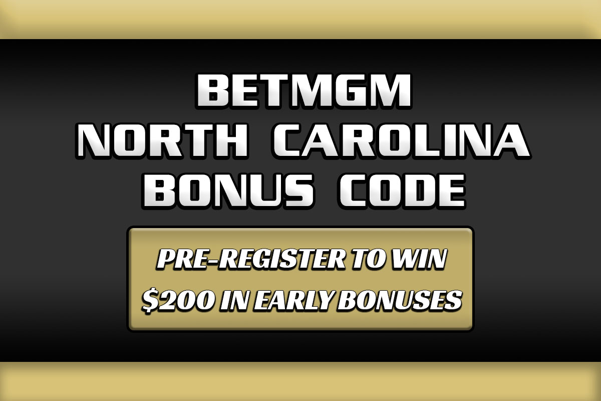 BetMGM NC Bonus Code NEWSNC Unlocks $200 Pre-Registration Bonus