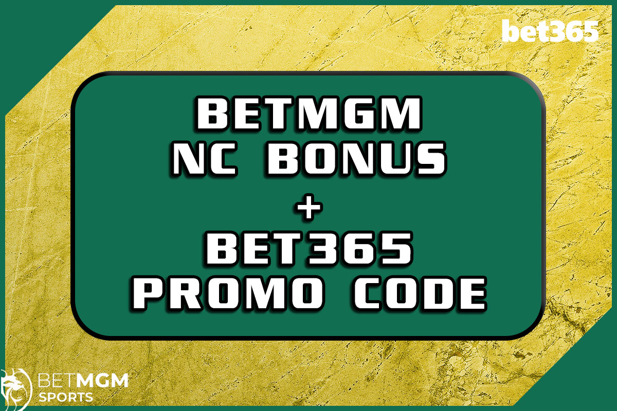 BetMGM NC Bonus + Bet365 NC Promo