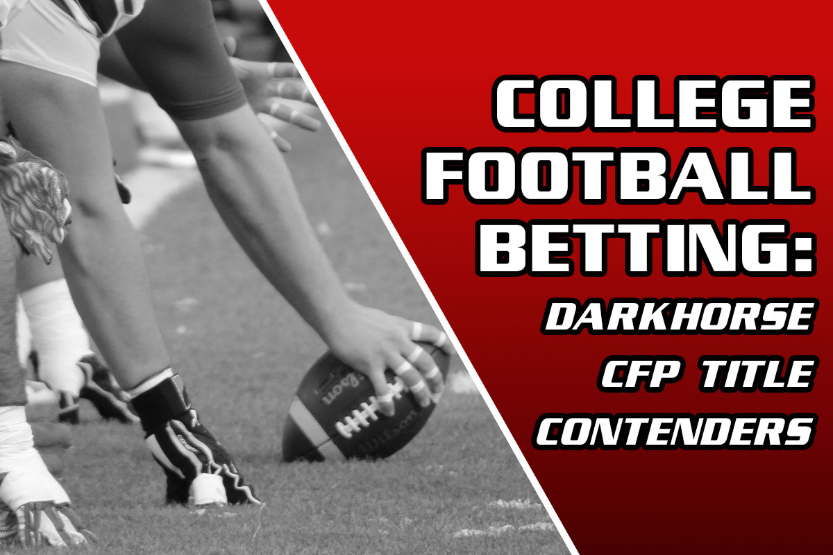 College Football Betting: Darkhorse National Title Contenders