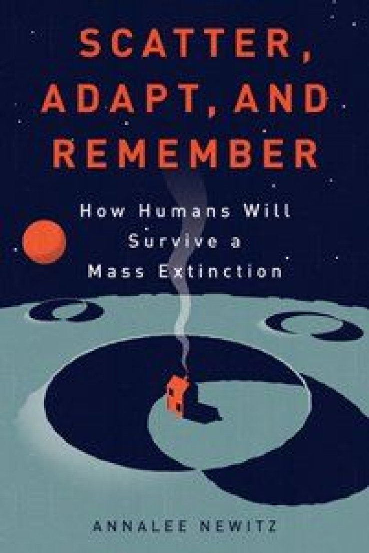 Scatter, Adapt, and Remember by Annalee Newitz Scatter, Adapt, and Remember by Annalee Newitz