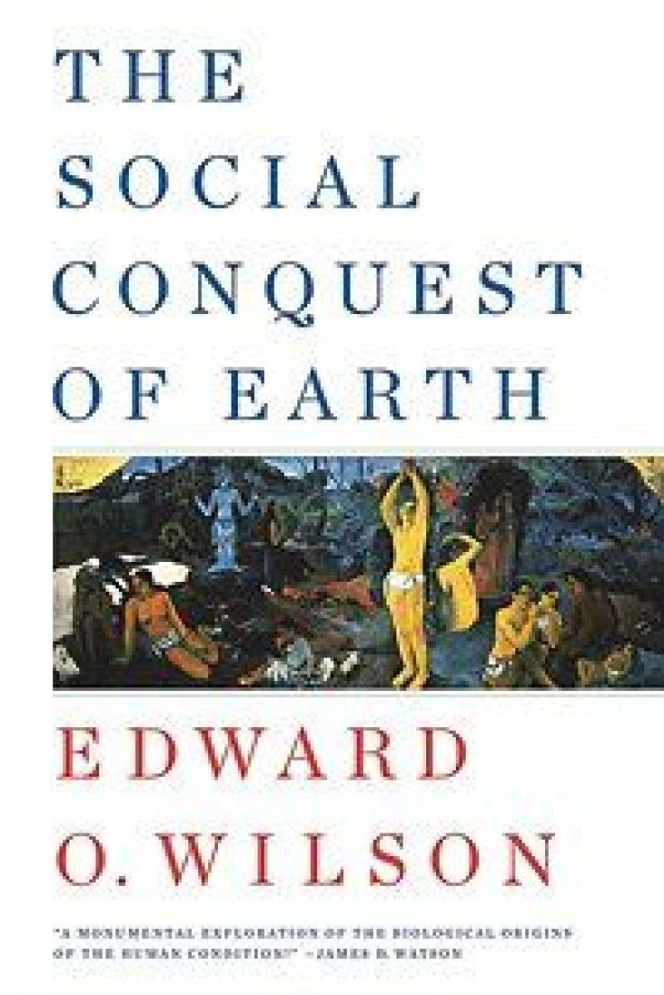 The Social Conquest of Earth by Edward O. Wilson The Social Conquest of Earth by Edward O. Wilson