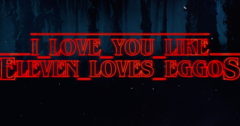 i_love_you_like-eleven_loves_eggos